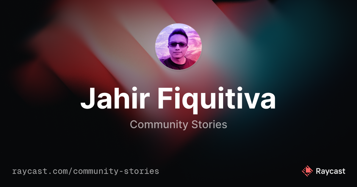 Raycast Community Stories: Jahir Fiquitiva, Fullstack Engineer